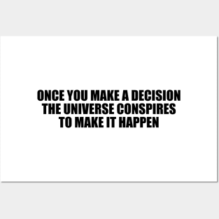 Once you make a decision, the universe conspires to make it happen Posters and Art